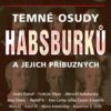 Temné osudy Habsburků a jejich příbuzných - Image 2