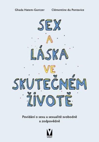 Sex a láska ve skutečném životě - Povídání o sexu a sexualitě svobodně a zodpovědně