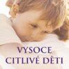 Vysoce citlivé děti - Jak pomoci svým dětem vzkvétat, když je svět zahlcuje - Image 2