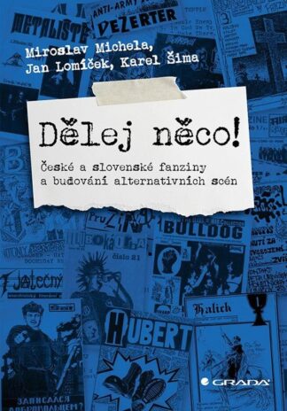 Dělěj něco! - České a slovenské fanziny a budování alternativních scén