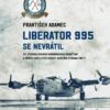 Liberator 995 se nevrátil - 311. čs. bombardovací peruť RAF a příběh osmi letců osádky kapitána Otakara Žanty - Image 2