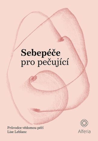 Sebepéče pro pečující - Průvodce vědomou péčí