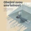 Obejmi svou smrtelnost - Nelehká rozhodnutí v éře medicínských zázraků - Image 2