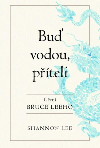 Buď vodou příteli - Učení Bruce Leeho