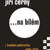 Jiří Černý... na bílém 6 - Hudební publicistika 2000-2020 - Image 2