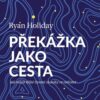 Překážka jako cesta - Jak měnit těžké životní zkoušky ve vítězství - Image 2