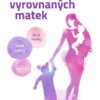 Tajemství vyrovnaných matek - Silné matky, silné rodiny, silná společnost - Image 2
