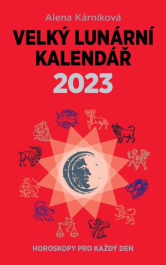 Velký lunární kalendář 2023 aneb Horoskopy pro každý den