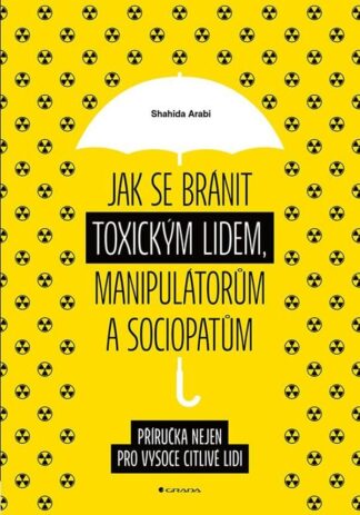 Jak se bránit toxickým lidem, manipulátorům a sociopatům - Příručka nejen pro vysoce citlivé lidi
