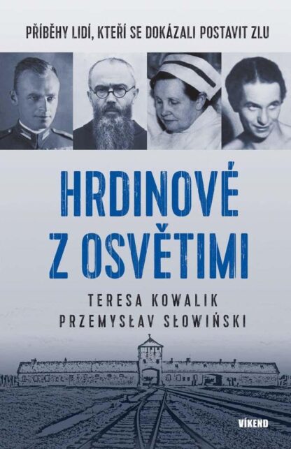 Hrdinové z Osvětimi - Příběhy lidí, kteří se dokázali postavit zlu