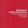 Mučedníci a oběti pro Krista - Martyrologium katolické církve v českých zemích ve 20. století - Image 2