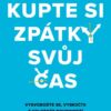 Kupte si zpátky svůj čas - Vysvoboďte se, vyskočte z kolotoče povinností a vybudujte své - Image 2