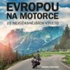 Evropou na motorce – 25 nejúžasnějších výletů - Image 2