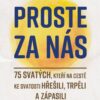 Proste za nás - 75 svatých, kteří na cestě ke svatosti hřešili, trpěli a zápasili - Image 2