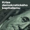 Krize demokratického kapitalismu - Proč se rozpadá pouto mezi demokracií a kapitalismem - Image 2