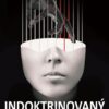 Indoktrinovaný mozek - Jak můžeme úspěšně odrazit globální útok na naši duševní svobodu - Image 2