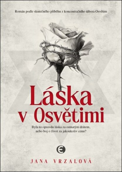 Láska v Osvětimi - Byla to opravdu láska za ostnatým drátem, nebo boj o život za jakoukoliv cenu?