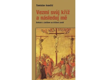 Vezmi svůj kříž a následuj mě