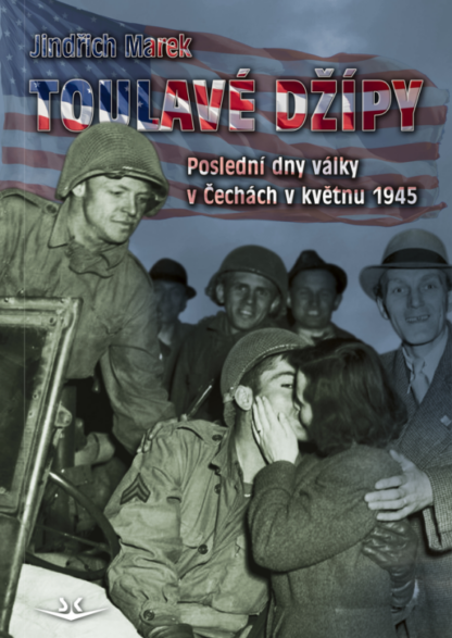 Toulavé džípy - Poslední dny války v Čechách v roce 1945