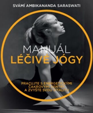 Manuál léčivé jógy - Pracujte s energetickými čakrovými centry a zvyšte svou vitalitu