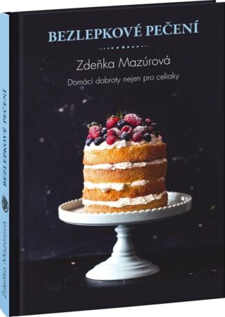 Bezlepkové pečení pro každého - Skvělé domácí dobroty nejen pro celiaky