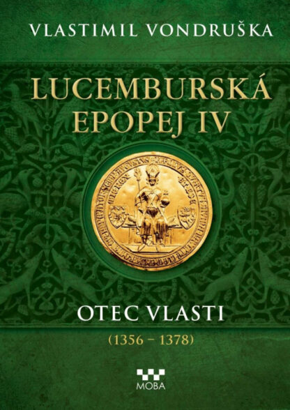 Lucemburská epopej IV - Otec vlasti (1356-1378) Vlastimil Vondruška