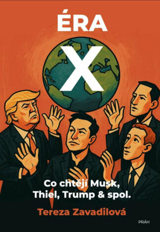 Éra X - Co chtějí Musk, Thiel, Trump & spol.