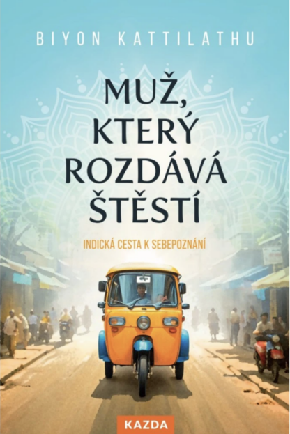 Muž, který rozdává štěstí - Indická cesta k sebepoznání