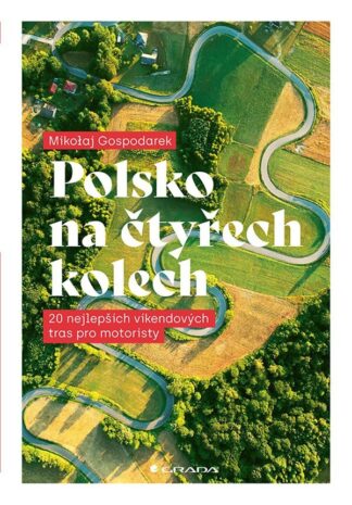 Polsko na čtyřech kolech - 20 nejlepších víkendových tras pro motoristy