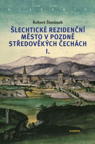 Šlechtické rezidenční město v pozdně středověkých Čechách