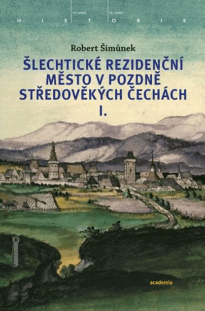Šlechtické rezidenční město v pozdně středověkých Čechách I. + II.