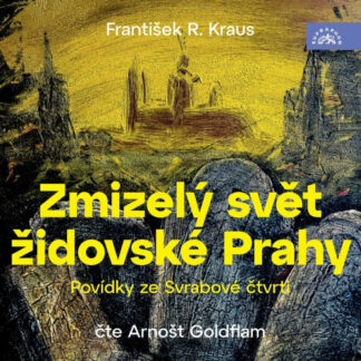 Zmizelý svět židovské Prahy: Povídky ze Svrabové čtvrti - audiokniha