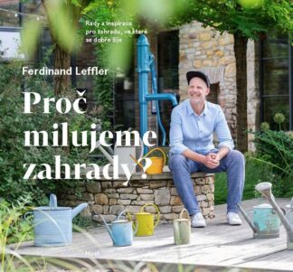 Proč milujeme zahrady? - Rady a inspirace pro zahradu, ve které se dobře žije
