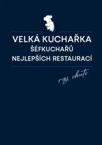 Velká kuchařka šéfkuchařů nejlepších restaurací