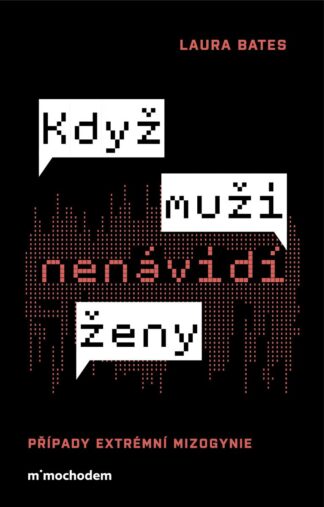 Když muži nenávidí ženy: Případy extrémní mizogynie