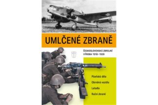 Umlčené zbraně československá zbrojní výroba 1918-1939
