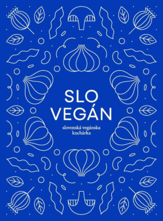 Slovegan 1 - Slovenská vegánska kuchárka