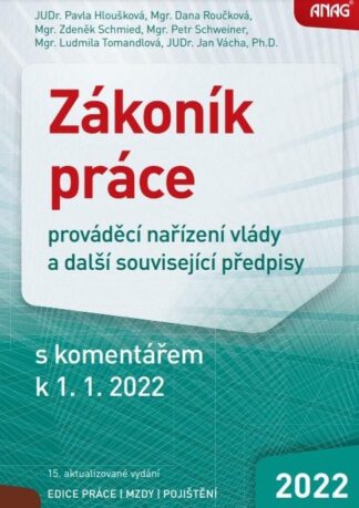 Zákoník práce, prováděcí nařízení vlády a další související předpisy s komentářem k 1. 1. 2022