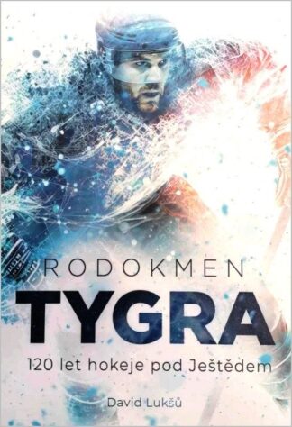 Rodokmen Tygra - 120 let hokeje pod Ještědem