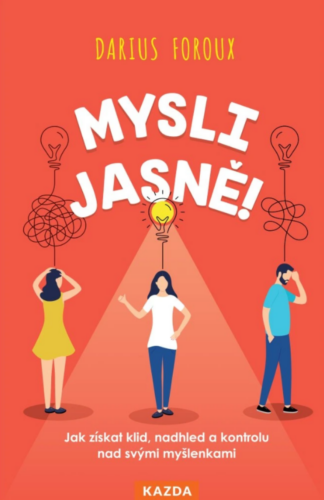 Mysli jasně! - Jak získat klid, nadhled a kontrolu nad svými myšlenkami