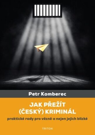 Jak přežít (český) kriminál - Praktické rady pro vězně a nejen jejich blízké