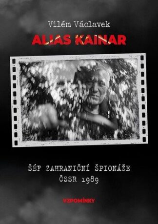 Vilém Václavek alias Kainar - Šéf zahraniční špionáže ČSSR 1989