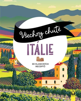 Všechny chutě Itálie - 30 klasických receptů