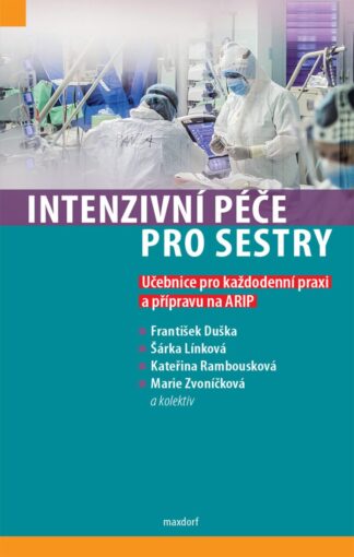 Intenzivní péče pro sestry - Učebnice pro každodenní praxi a přípravu na ARIP