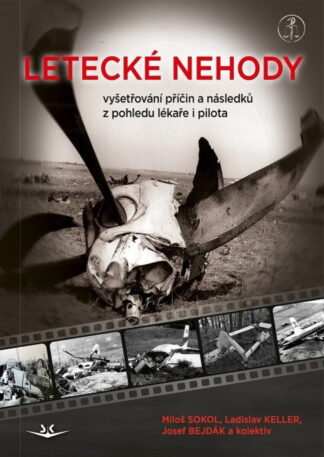Letecké nehody - Vyšetřování příčin a následků z pohledu lékaře i pilota