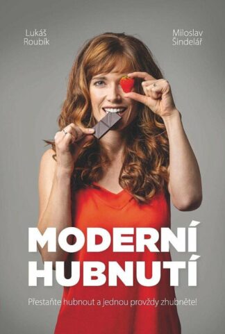 Moderní hubnutí - Přestaňte hubnout a jednou provždy zhubněte!