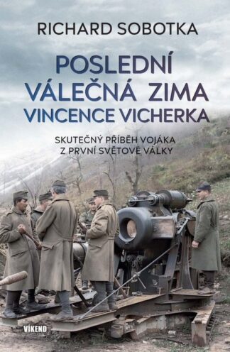 Poslední válečná zima Vincence Vicherka - Skutečný příběh vojáka z první světové války