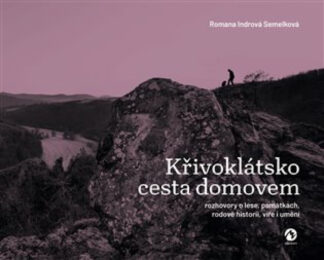 Křivoklátsko cesta domovem - Rozhovory o lese, památkách, rodové historii, víře i umění