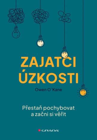 Zajatci úzkosti - Přestaň pochybovat a začni si věřit