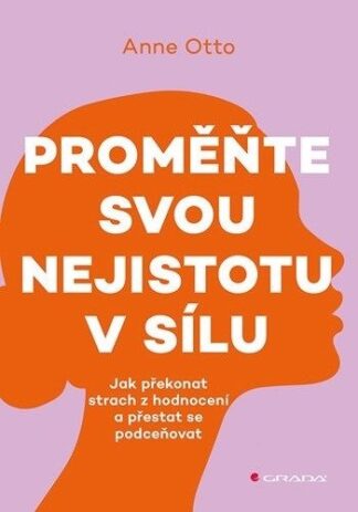 Proměňte svou nejistotu v sílu - Jak překonat strach z hodnocení a přestat se podceňovat